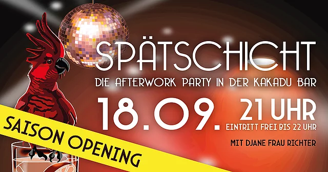 SPÄTSCHICHT - AFTERWORK PARTY - SAISON OPENING!